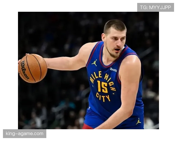 约基奇挡拆助攻效率提升显著 引领掘金关键时刻得分爆发